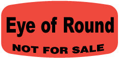 Eye of Round NOT FOR SALE DayGlo Label